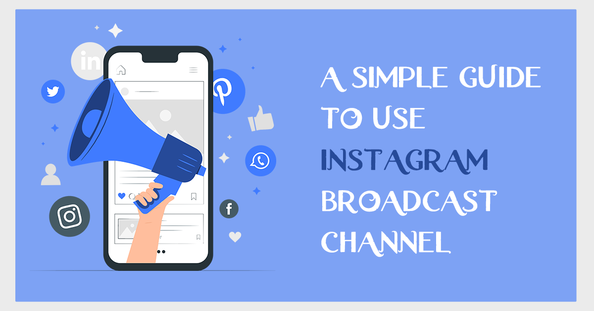 A Simple Guide to Use Instagram Broadcast Channel