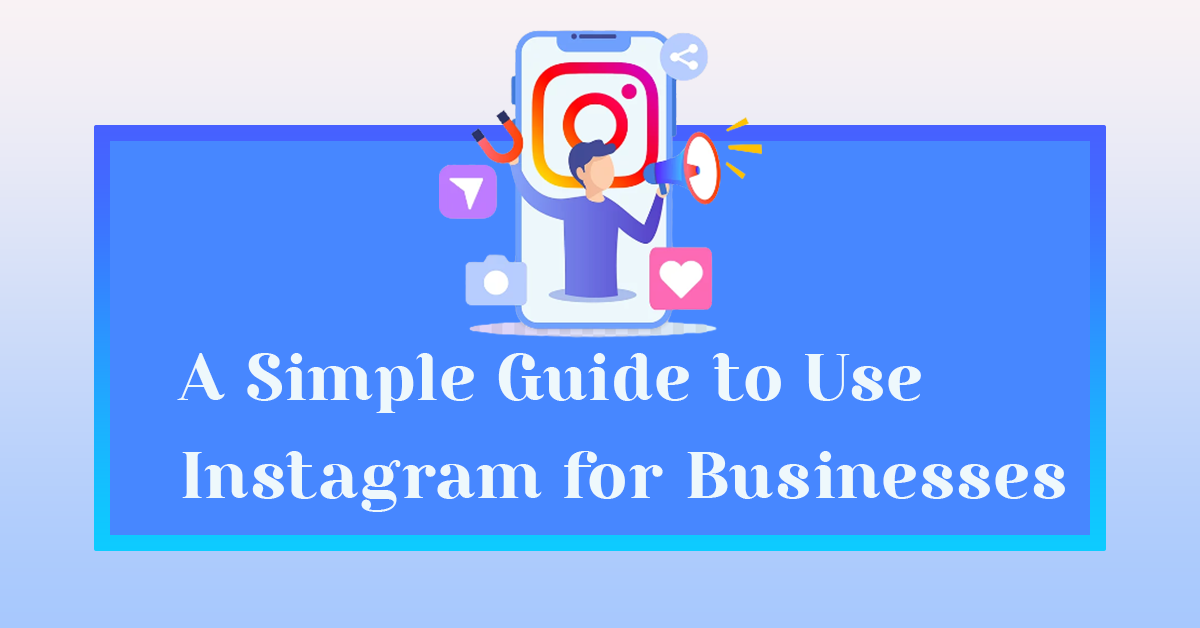A Simple Guide to Use Instagram for Businesses